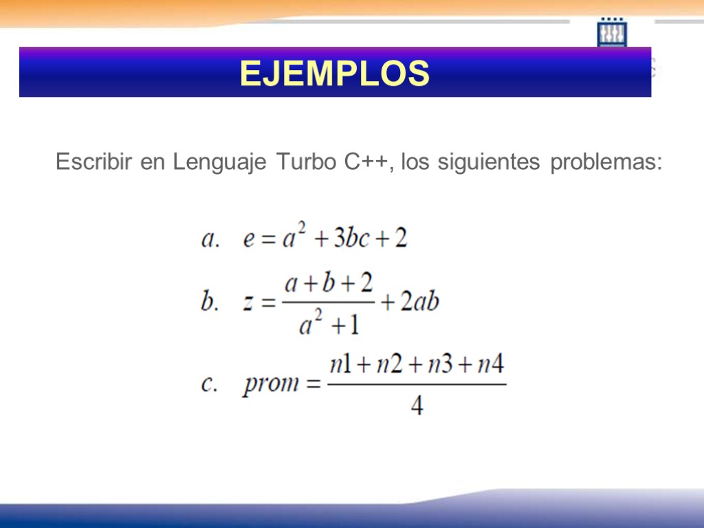 EJEMPLOS Escribir en Lenguaje Turbo C++, los siguientes problemas: